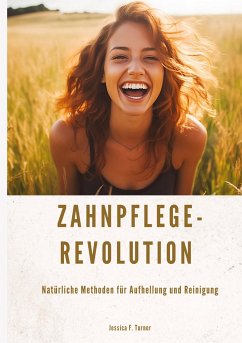 Zahnpflege-Revolution - Turner, Jessica F.