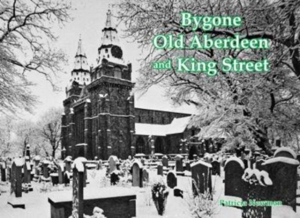 Bygone Old Aberdeen and King Street Bygone Old Aberdeen and King Street