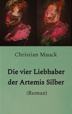 Die vier Liebhaber der Artemis Silber - Mauck, Christian