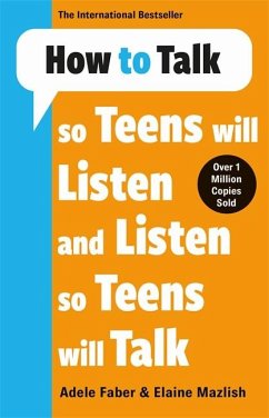 How to Talk so Teens will Listen & Listen so Teens will Talk - Faber & Mazlish, Adele & Elaine