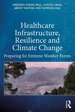 Healthcare Infrastructure, Resilience and Climate Change - Paul, Virendra Kumar (School of Planning and Architecture, New Delhi; Rastogi, Abhijit; Dua, Sumedha
