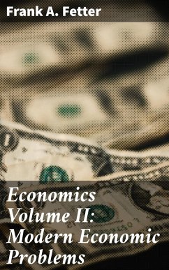 Economics Volume II: Modern Economic Problems (eBook, ePUB) - Fetter, Frank A.