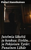 Jutelmia läheltä ja kaukaa: Etelän ja Pohjoisen Tytär; Punainen Lähde (eBook, ePUB)