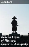 Beacon Lights of History: Imperial Antiquity (eBook, ePUB)