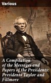 A Compilation of the Messages and Papers of the Presidents: Presidents Taylor and Fillmore (eBook, ePUB)