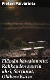 Elämän hawainnoita: Rakkauden suurin uhri; Sortunut; Olkkos=Kaisa (eBook, ePUB)