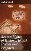 Beacon Lights of History: Jewish Heroes and Prophets (eBook, ePUB)