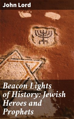 Beacon Lights of History: Jewish Heroes and Prophets (eBook, ePUB) - Lord, John