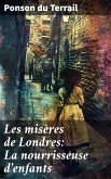 Les misères de Londres: La nourrisseuse d'enfants (eBook, ePUB) Les misères de Londres: La nourrisseuse d'enfants (eBook, ePUB)