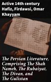 The Persian Literature, Comprising The Shah Nameh, The Rubaiyat, The Divan, and The Gulistan (eBook, ePUB)