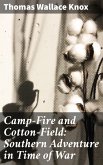 Camp-Fire and Cotton-Field: Southern Adventure in Time of War (eBook, ePUB)