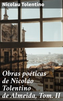 Obras poéticas de Nicoláo Tolentino de Almeida, Tom. II (eBook, ePUB) - Tolentino, Nicolau
