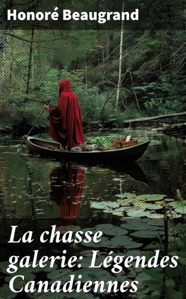La chasse galerie: Légendes Canadiennes (eBook, ePUB) La chasse galerie: Légendes Canadiennes (eBook, ePUB)