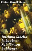 Jutelmia läheltä ja kaukaa: Salojärwen kukkanen (eBook, ePUB)