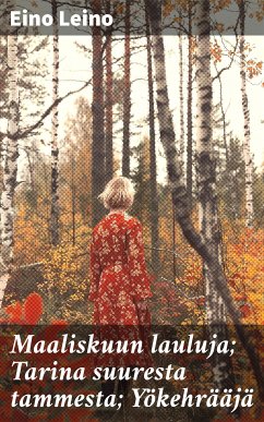 Maaliskuun lauluja; Tarina suuresta tammesta; Yökehrääjä (eBook, ePUB) - Leino, Eino