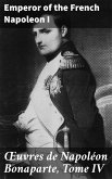 OEuvres de Napoléon Bonaparte, Tome IV (eBook, ePUB)
