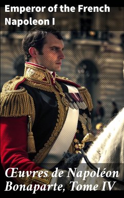 Œuvres de Napoléon Bonaparte, Tome IV (eBook, ePUB) - Napoleon I, Emperor of the French