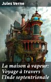 La maison à vapeur: Voyage à travers l'Inde septentrionale (eBook, ePUB)