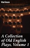 A Collection of Old English Plays, Volume 1 (eBook, ePUB)