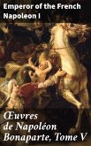 OEuvres de Napoléon Bonaparte, Tome V (eBook, ePUB)