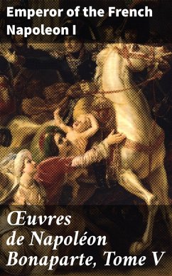OEuvres de Napoléon Bonaparte, Tome V (eBook, ePUB) - Napoleon I, Emperor of the French