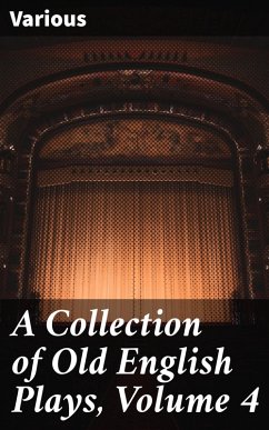 A Collection of Old English Plays, Volume 4 (eBook, ePUB) - Various
