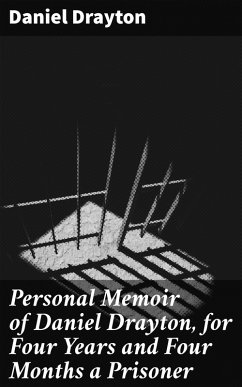 Personal Memoir of Daniel Drayton, for Four Years and Four Months a Prisoner (eBook, ePUB) - Drayton, Daniel