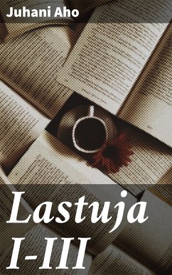 Lastuja I-III (eBook, ePUB) - Aho, Juhani