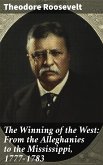 The Winning of the West: From the Alleghanies to the Mississippi, 1777-1783 (eBook, ePUB)