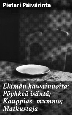 Elämän hawainnoita: Pöyhkeä isäntä; Kauppias=mummo; Matkustaja (eBook, ePUB) - Päivärinta, Pietari