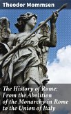 The History of Rome: From the Abolition of the Monarchy in Rome to the Union of Italy (eBook, ePUB)