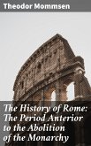 The History of Rome: The Period Anterior to the Abolition of the Monarchy (eBook, ePUB)