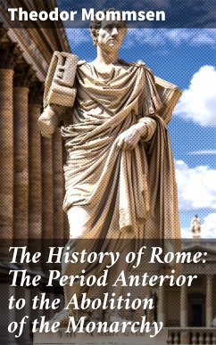 The History of Rome: The Period Anterior to the Abolition of the Monarchy (eBook, ePUB) - Mommsen, Theodor