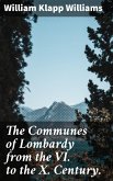 The Communes of Lombardy from the VI. to the X. Century. (eBook, ePUB)