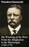 The Winning of the West: From the Alleghanies to the Mississippi, 1769-1776 (eBook, ePUB)