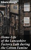 Home-Life of the Lancashire Factory Folk during the Cotton Famine (eBook, ePUB)