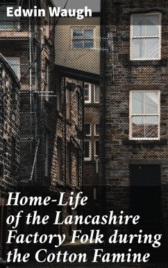 Home-Life of the Lancashire Factory Folk during the Cotton Famine (eBook, ePUB) - Waugh, Edwin