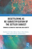 Desettlering as Re-subjectification of the Settler Subject (eBook, ePUB) Desettlering as Re-subjectification of the Settler Subject (eBook, ePUB)
