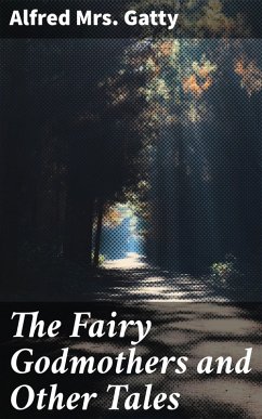 The Fairy Godmothers and Other Tales (eBook, ePUB) - Gatty, Alfred