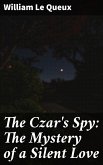 The Czar's Spy: The Mystery of a Silent Love (eBook, ePUB)
