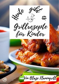 Heute gibt es - Grillrezepte für Kinder (eBook, ePUB) - Flamingrill, Blaze