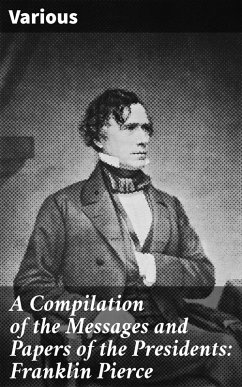 A Compilation of the Messages and Papers of the Presidents: Franklin Pierce (eBook, ePUB) - Various