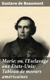 Marie; ou, l'Esclavage aux Etats-Unis: Tableau de moeurs américaines (eBook, ePUB)