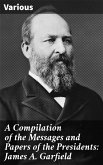 A Compilation of the Messages and Papers of the Presidents: James A. Garfield (eBook, ePUB)