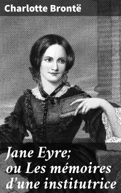 Jane Eyre; ou Les mémoires d'une institutrice (eBook, ePUB) - Brontë, Charlotte