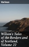 Wilson's Tales of the Borders and of Scotland, Volume 22 (eBook, ePUB)