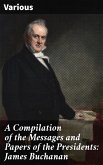 A Compilation of the Messages and Papers of the Presidents: James Buchanan (eBook, ePUB)