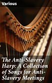 The Anti-Slavery Harp: A Collection of Songs for Anti-Slavery Meetings (eBook, ePUB)