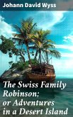 The Swiss Family Robinson; or Adventures in a Desert Island (eBook, ePUB)