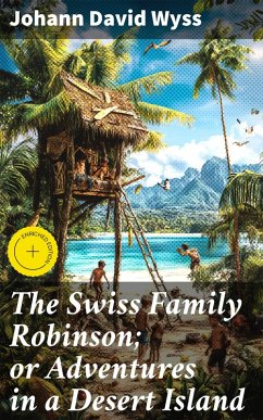 Cover The Swiss Family Robinson; or Adventures in a Desert Island (eBook, ePUB)